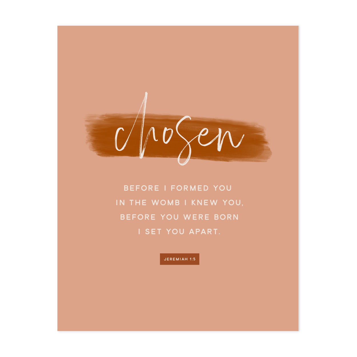 Chosen, Before You Were Born Jeremiah 1:5 -  8x10 Print